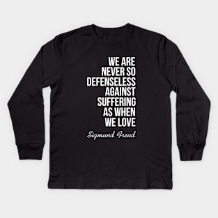 We are never so defenseless against suffering as when we love Kids Long Sleeve T-Shirt